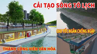 BIẾN SÔNG TÔ LỊCH THÀNH CÔNG VIÊN VĂN HÓA VÀ CAO TỐC NGẦM CHỐNG NGẬP