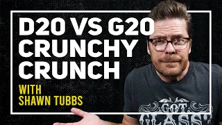 CRUNCH TIME - D20 vs G20 Crunch w/ Shawn Tubbs!