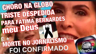 TRISTE MORTE NO JORNALISMO E FÁTIMA BERNARDES INFELIZMENTE FOI CONFIRMADO AFASTAMENTO DA TV