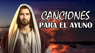 LAS MEJORES CANCIONES PARA EL AYUNO // EL AYUNO QUE A DIOS LE AGRADA // 1 HORA CANCIONES PARA AYUNO