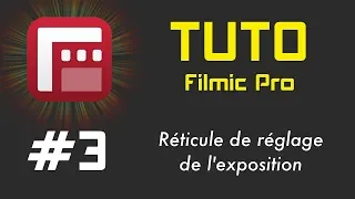 TUTO Filmic Pro 3   réticule de réglage de l'exposition