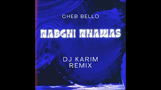 Cheb Bello - Nabghi Nhawas - Dj Karim Remix 2023