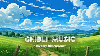 Ghibli Relaxing: Lofi Ghibli Sleep Melodies Put You To Sleep ~ Heal The Soul 🌴 | Dreamy Dimensions