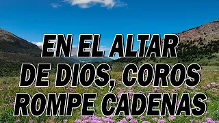 En El Altar De Dios, Coros Rompe Cadenas 🙏🏻 Coros Pentecostales Viejitos Pero Bonitos