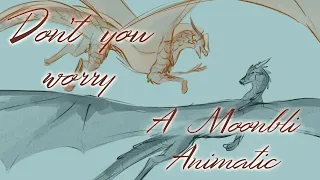 Don’t You Worry // A Wings of Fire Moonbli Animatic