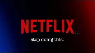 Netflix, Stop Doing This.