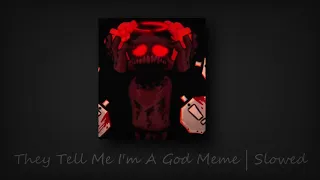 They Tell Me I'm A God Meme | Slowed (My Ordinary Life)