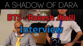 A Shadow of Dara - BTS Interview with Rakesh Jhalli. Filmed and Edited by Perfect Shot Media