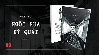 NGÔI NHÀ KỲ QUÁI #3: Bản sơ đồ dị thường (tiếp) // Uketsu