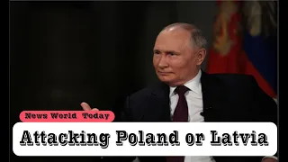 Russia has no interest in attacking Poland or Latvia, says Putin