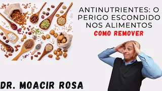 Antinutrientes: O Perigo Escondido Nos Alimentos? Como Remover || Dr. Moacir Rosa