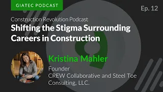 Shifting the Stigma Surrounding Careers in Construction with Kristina Mahler