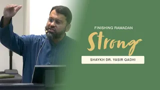 Finishing Ramadan Strong | Shaykh Dr. Yasir Qadhi