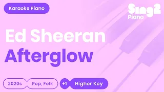 Ed Sheeran - Afterglow (Higher Key) Piano Karaoke