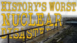 Chernobyl Disaster: The Worst Nuclear Accident in History