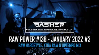 Basher - RAW Power #138 (Raw Hardstyle, Xtra Raw & Uptempo Mix - January 2022 #3)