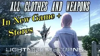 Lightning Returns FFXIII - Best Clothes & Weapons ALL New Game + Weapons & Costumes in Stores