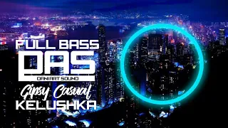 Gipsy Casual - Kelushka REMIX FULL BASS