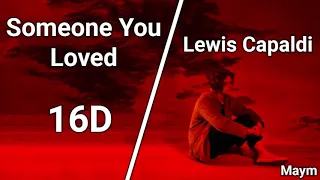 Someone You Loved - Lewis Capaldi [16D AUDIO | NOT 8D/9D]