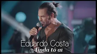 Eduardo Costa - Ainda tô aí (LETRA)