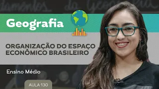 Organização do espaço econômico brasileiro​ - Geografia - Ensino Médio