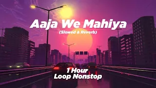 Aaja We Mahiya (Slowed & Reverb) | 1 Hour Loop Nonstop | Imran Khan