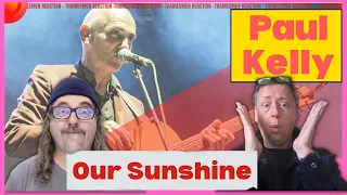 Paul Kelly: Our Sunshine (Plus surprising bonus!) Reaction