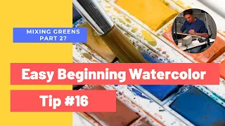 Beginning Watercolor Tip 16:  Mixing Greens Part 2