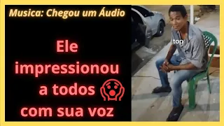 CHEGOU UM AUDIO - HOMEM CANTA E IMPRESSIONA A TODOS