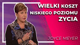 Wielki koszt niskiego poziomu życia  |  Joyce Meyer