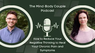 How to Reduce Your Negative Thinking to Heal Your Chronic Pain and Symptoms