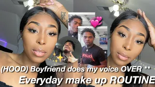 MY HOOD BOYFRIEND DOES MY EVERYDAY MAKEUP VOICE OVER !!!