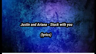 Justin and Ariana - Stuck with you (lyrics)