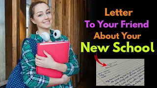 Write a letter to your friend about your new school | Letter to friend telling him about your school
