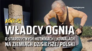 O starożytnych hutnikach i kowalach na ziemiach polskich - Szymon Orzechowski | KONTEKST 65.3