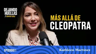 Episodio #1  – Kathleen Martínez: Más allá de Cleopatra [T1]