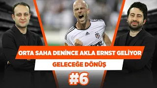 Orta saha denince Beşiktaş taraftarının aklına Ernst geliyor! | Mustafa Demirtaş | Geleceğe Dönüş #6