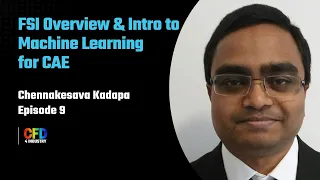 FSI Overview & Intro to Machine Learning for CAE: Dr. Chennakesava Kadapa, Episode 9