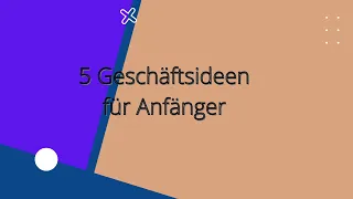 5 geschäftsideen für anfänger - geschäftsideen finden | 31 geschäftsideen nebenher selbstständig