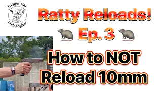 Ep. 3 Ratty Reloads: How to not reload 10mm