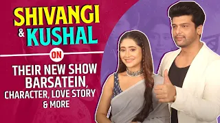 Shivangi Joshi & Kushal Tandon On Their Upcoming Show Barsatein, Character, Love Story & More