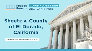 Courthouse Steps Oral Arguments: Sheetz v  County of El Dorado, California