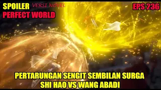 SPOILER PERFECT WORLD EPS 236 | PERTARUNGAN SENGIT SEMBILAN SURGA, SHI HAO VS WANG ABADI