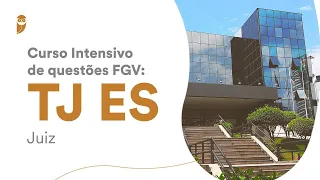 Curso Intensivo de questões FGV - TJ ES (Juiz): Direito Processual Civil