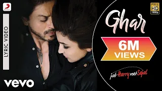 Ghar Lyric Video - Jab Harry Met Sejal|Shah Rukh Khan, Anushka|Mohit Chauhan|Pritam