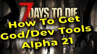 7 Days to Die Alpha 21 How to get Dev Tools - 7D2D A21 Dev tools / God tools