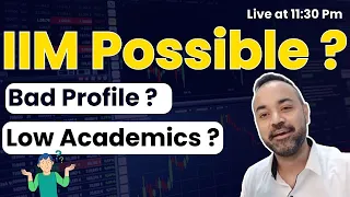 IIM Possible ? With BAD Profile | Low Academics | No work Ex ? Can I get Top B school ?