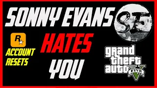 Sonny Evans Hates YOU! | Rockstar Resets Gta 5 Online Accounts