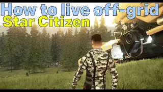 How to live off-grid in Star Citizen...