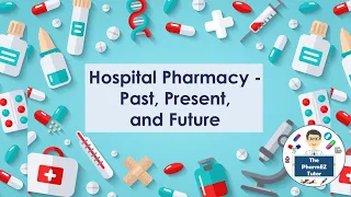 Hospital Pharmacy- Past, Present, and Future-  Lecture for Pharmacy Students and Pharmacists.
